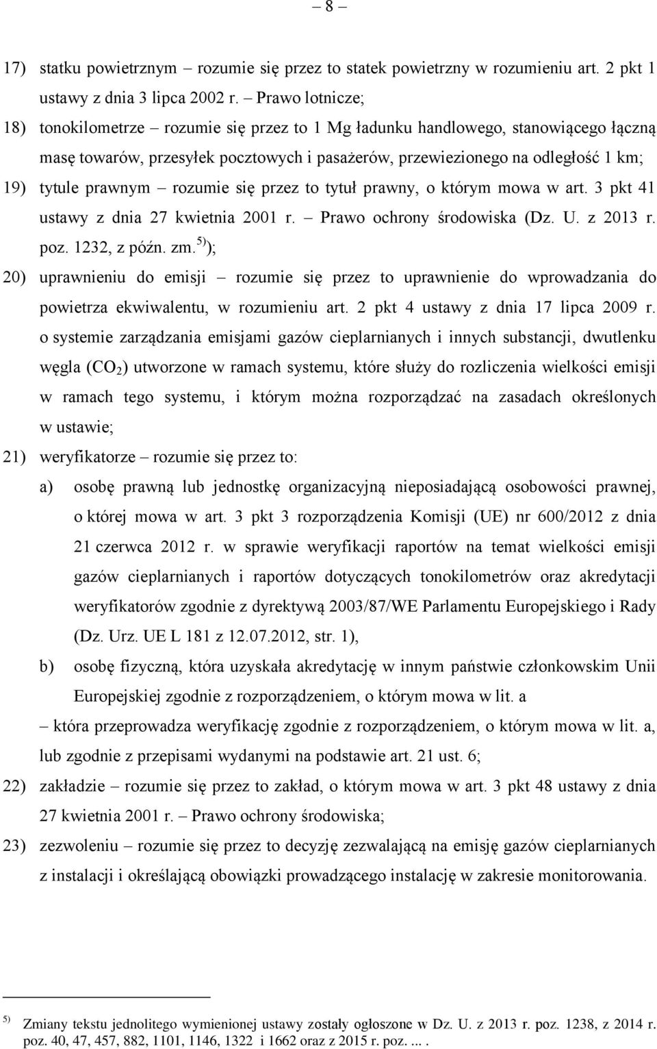 prawnym rozumie się przez to tytuł prawny, o którym mowa w art. 3 pkt 41 ustawy z dnia 27 kwietnia 2001 r. Prawo ochrony środowiska (Dz. U. z 2013 r. poz. 1232, z późn. zm.