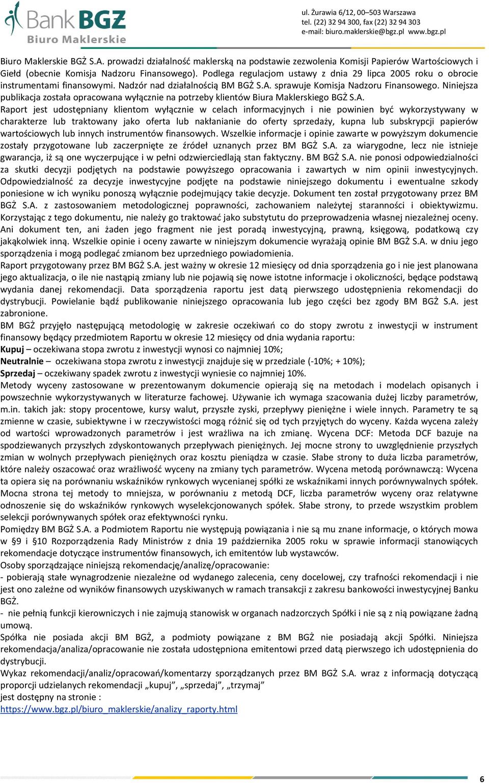 Podlega regulacjom ustawy z dnia 29 lipca 2005 roku o obrocie instrumentami finansowymi. Nadzór nad działalnością BM BGŻ S.A. sprawuje Komisja Nadzoru Finansowego.
