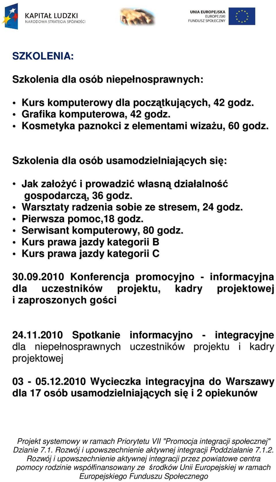 Serwisant komputerowy, 80 godz. Kurs prawa jazdy kategorii B Kurs prawa jazdy kategorii C 30.09.