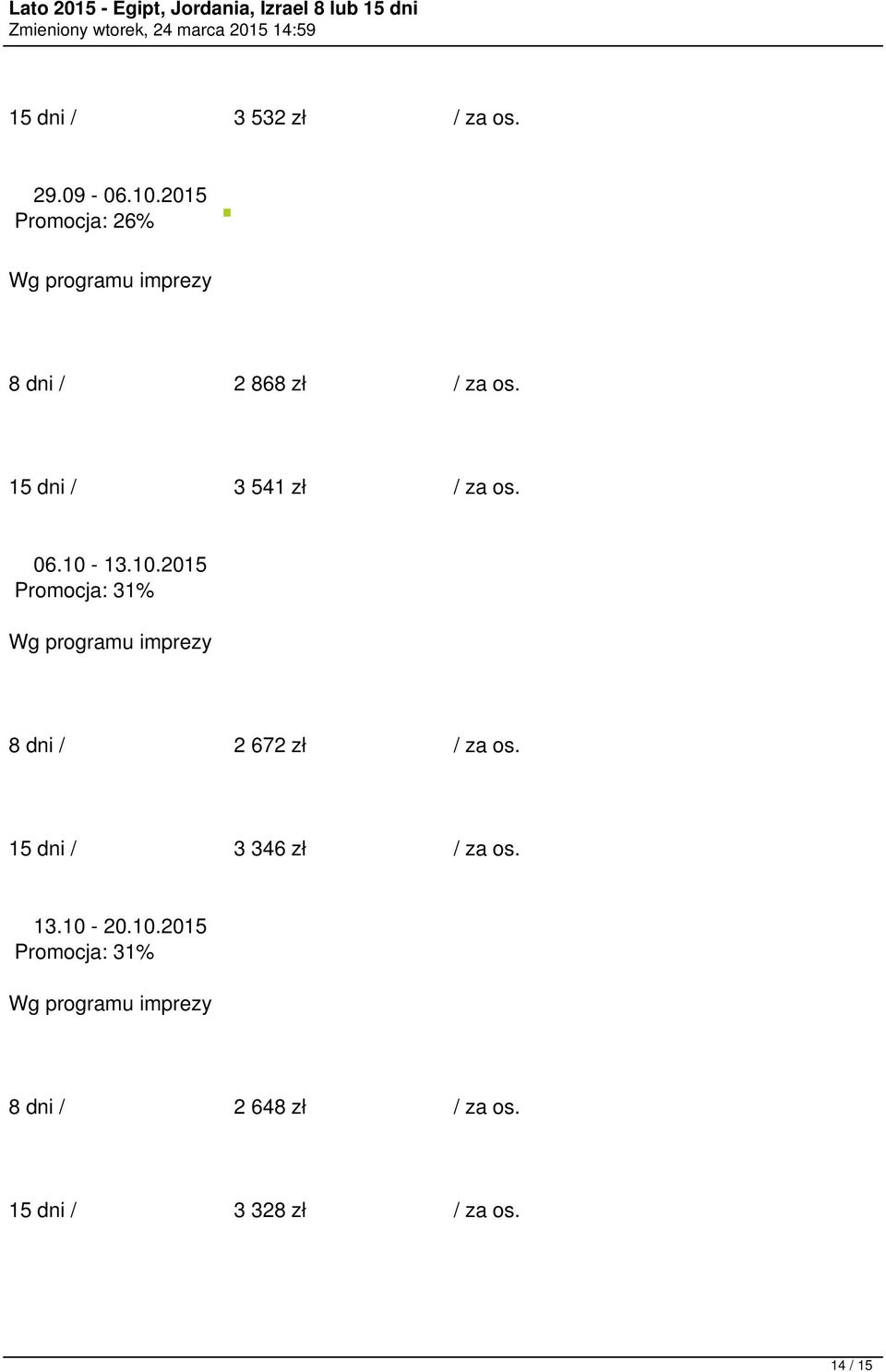 06.10-13.10.2015 Promocja: 31% 8 dni / 2 672 zł / za os.