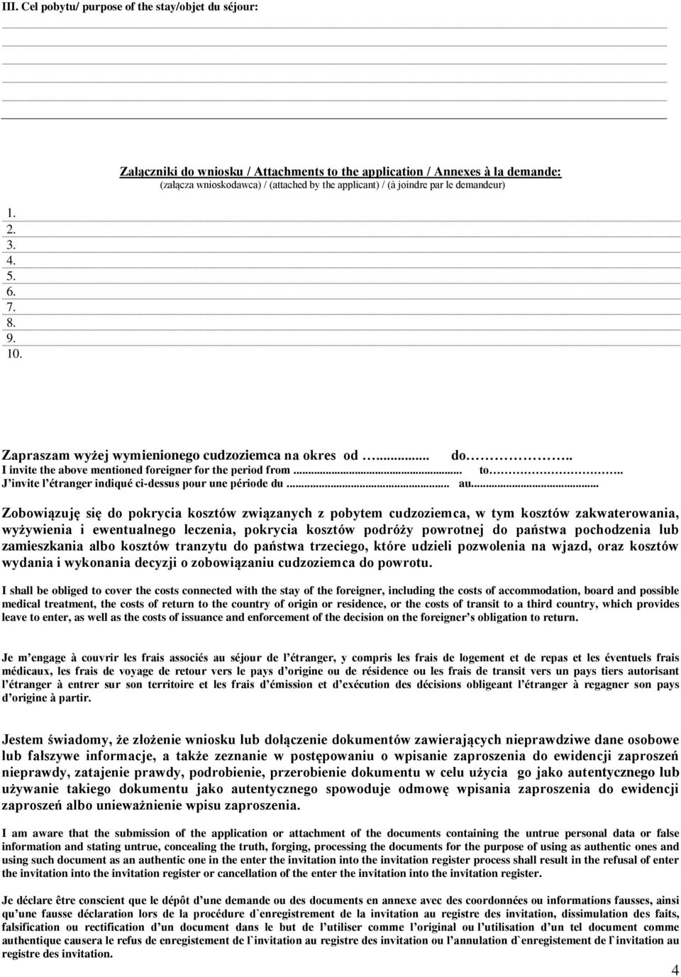 cudzoziemca na okres od... do.. I invite the above mentioned foreigner for the period from... to.. J invite l étranger indiqué ci-dessus pour une période du... au.