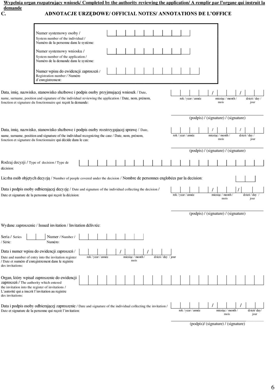 the application / Numéro de la demande dans le système: Numer wpisu do ewidencji zaproszeń / Registration number / Numéro d enregistrement: Data, imię, nazwisko, stanowisko służbowe i podpis osoby