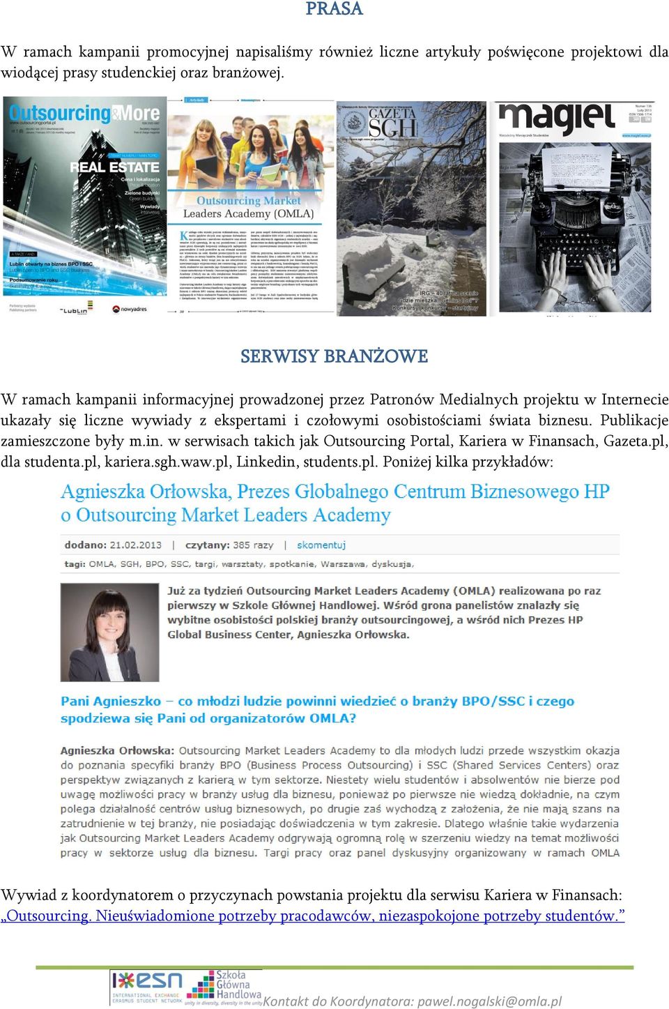 świata biznesu. Publikacje zamieszczone były m.in. w serwisach takich jak Outsourcing Portal, Kariera w Finansach, Gazeta.pl, dla studenta.pl, kariera.sgh.waw.