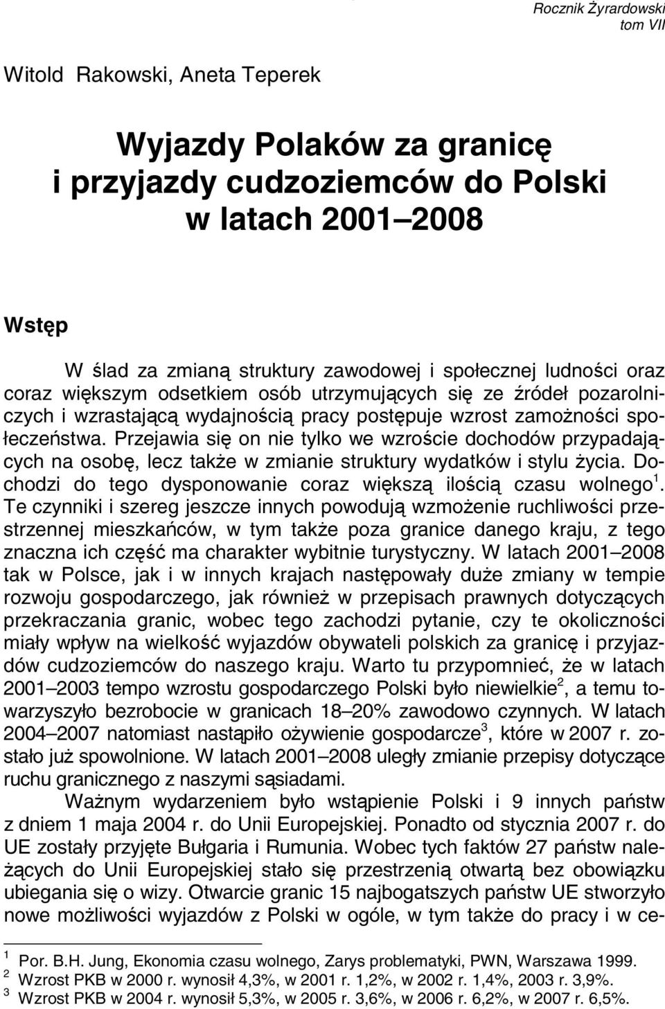 społecznej ludności oraz coraz większym odsetkiem osób utrzymujących się ze źródeł pozarolniczych i wzrastającą wydajnością pracy postępuje wzrost zamożności społeczeństwa.