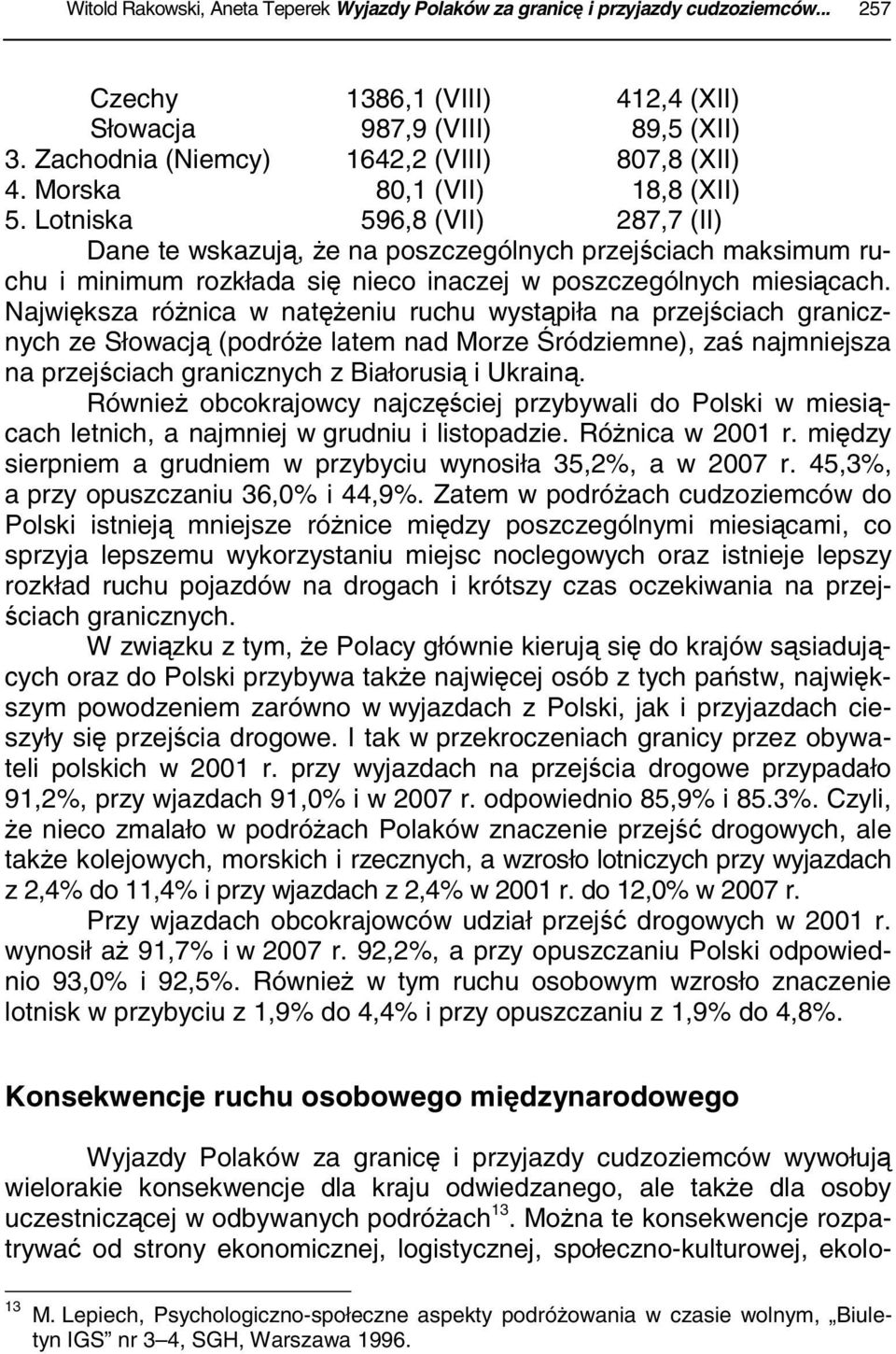 Lotniska 596,8 (VII) 287,7 (II) Dane te wskazują, że na poszczególnych przejściach maksimum ruchu i minimum rozkłada się nieco inaczej w poszczególnych miesiącach.