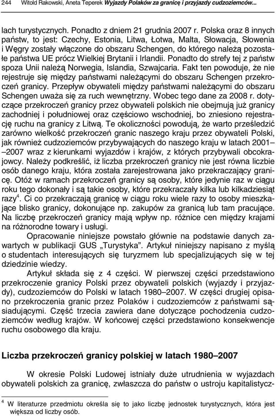Brytanii i Irlandii. Ponadto do strefy tej z państw spoza Unii należą Norwegia, Islandia, Szwajcaria.