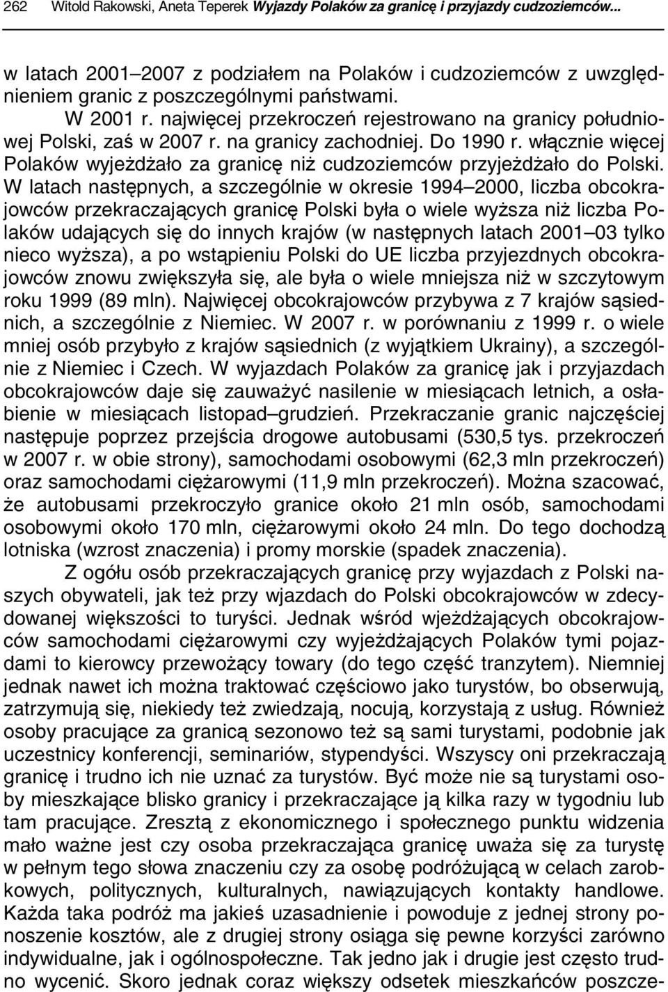 włącznie więcej Polaków wyjeżdżało za granicę niż cudzoziemców przyjeżdżało do Polski.