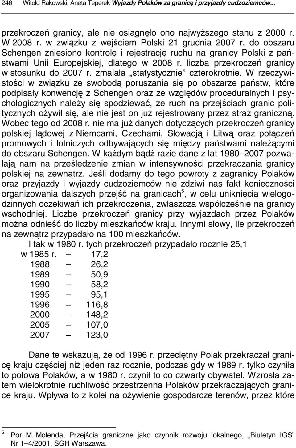 liczba przekroczeń granicy w stosunku do 2007 r. zmalała statystycznie czterokrotnie.
