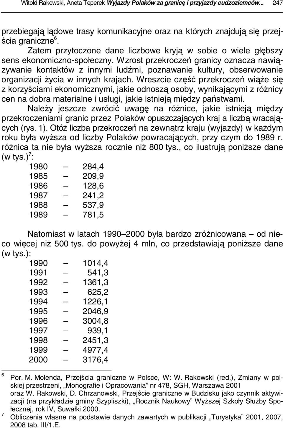 Wzrost przekroczeń granicy oznacza nawiązywanie kontaktów z innymi ludźmi, poznawanie kultury, obserwowanie organizacji życia w innych krajach.