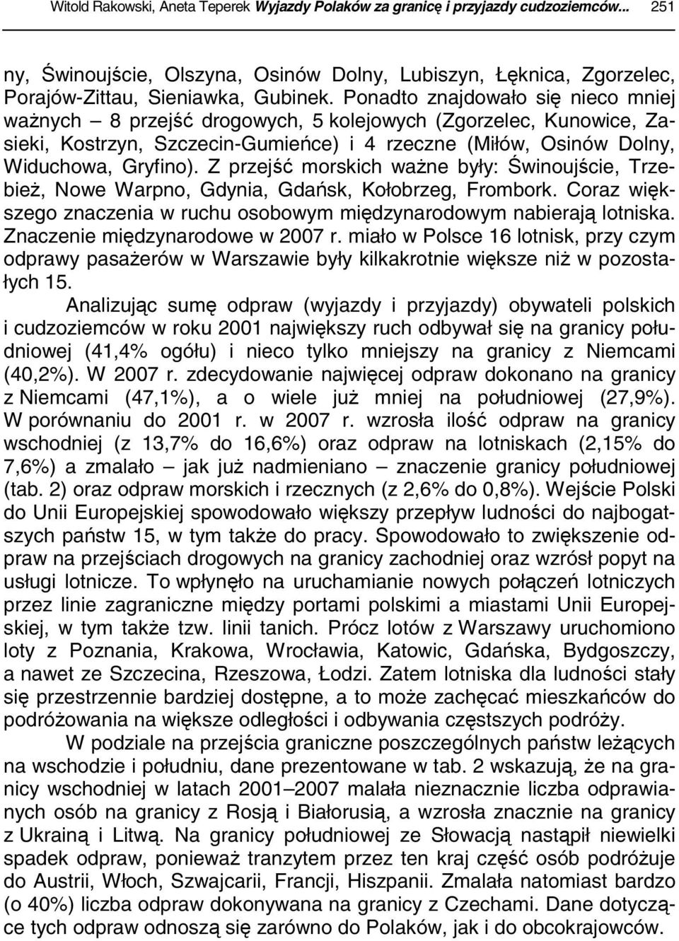Z przejść morskich ważne były: Świnoujście, Trzebież, Nowe Warpno, Gdynia, Gdańsk, Kołobrzeg, Frombork. Coraz większego znaczenia w ruchu osobowym międzynarodowym nabierają lotniska.