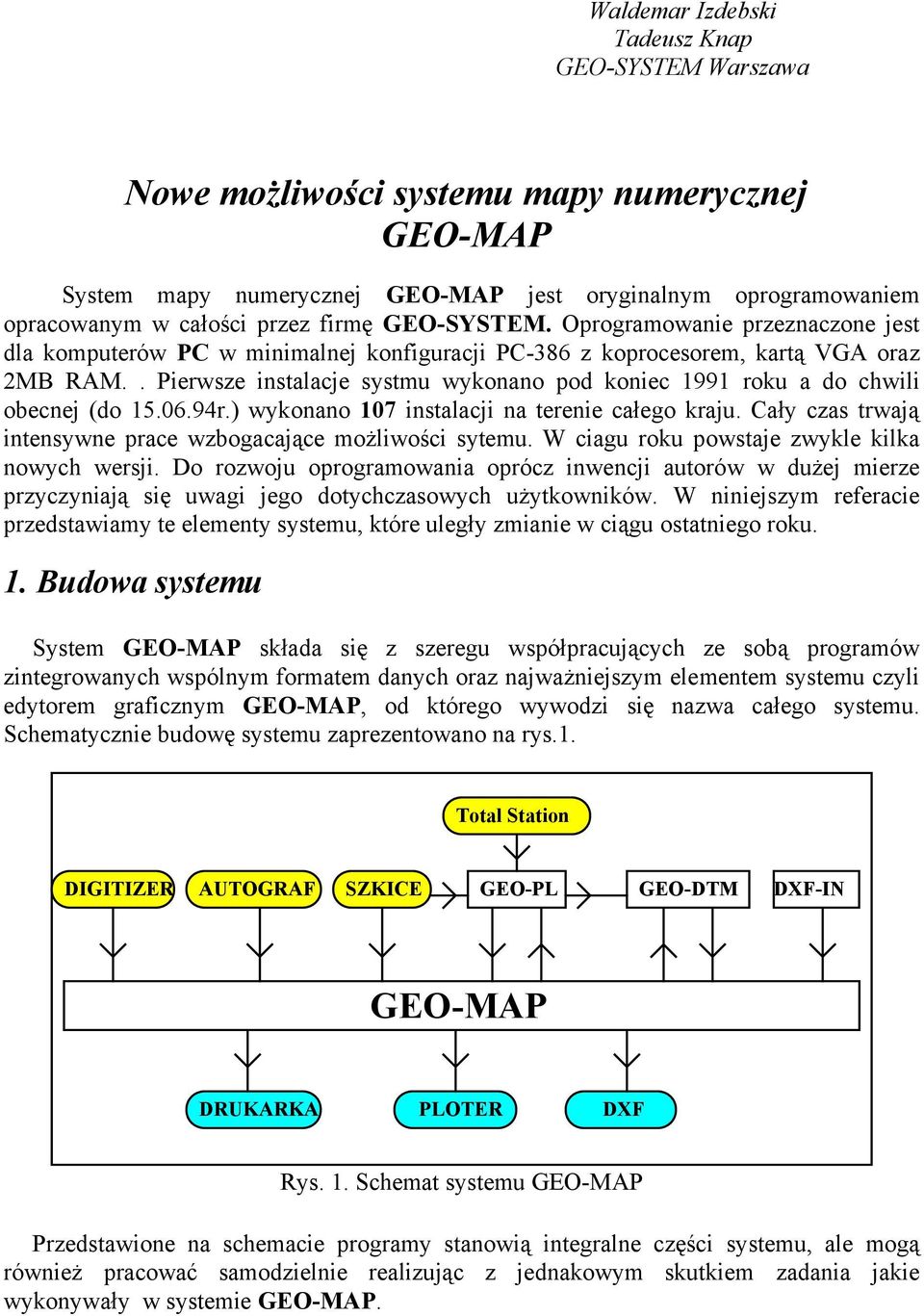 . Pierwsze instalacje systmu wykonano pod koniec 1991 roku a do chwili obecnej (do 15.06.94r.) wykonano 107 instalacji na terenie całego kraju.