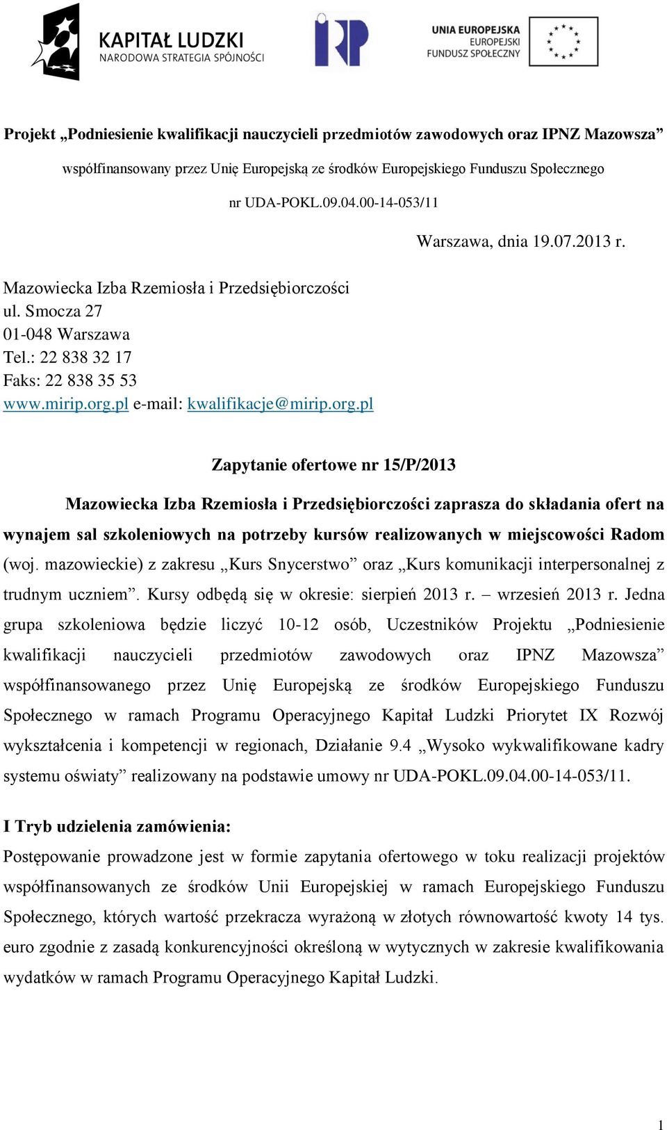 mazowieckie) z zakresu Kurs Snycerstwo oraz Kurs komunikacji interpersonalnej z trudnym uczniem. Kursy odbędą się w okresie: sierpień 2013 r. wrzesień 2013 r.