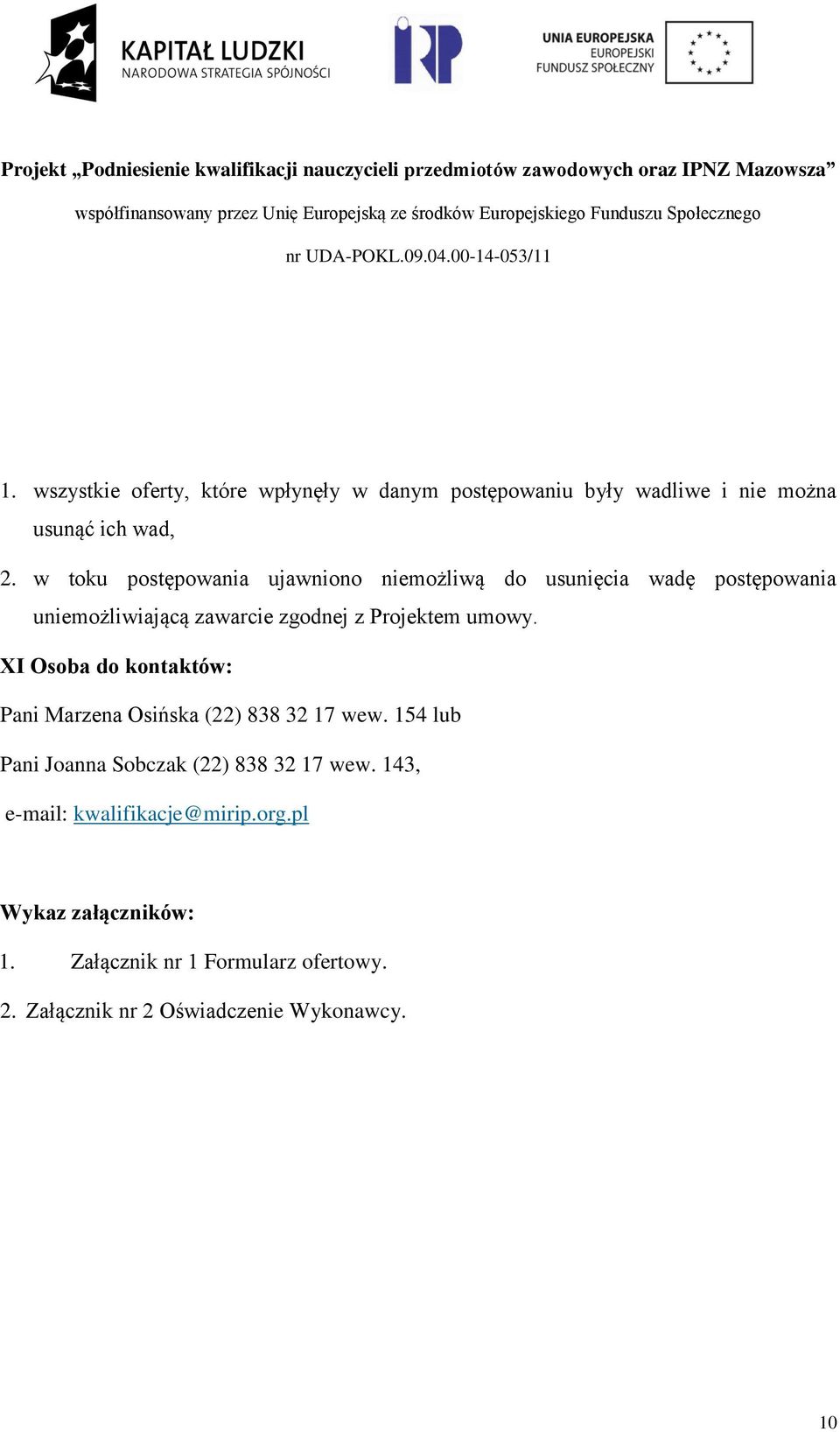 umowy. XI Osoba do kontaktów: Pani Marzena Osińska (22) 838 32 17 wew. 154 lub Pani Joanna Sobczak (22) 838 32 17 wew.
