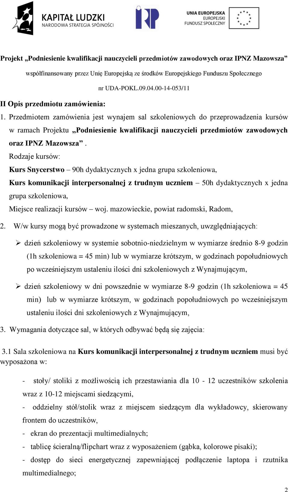 Rodzaje kursów: Kurs Snycerstwo 90h dydaktycznych x jedna grupa szkoleniowa, Kurs komunikacji interpersonalnej z trudnym uczniem 50h dydaktycznych x jedna grupa szkoleniowa, Miejsce realizacji kursów