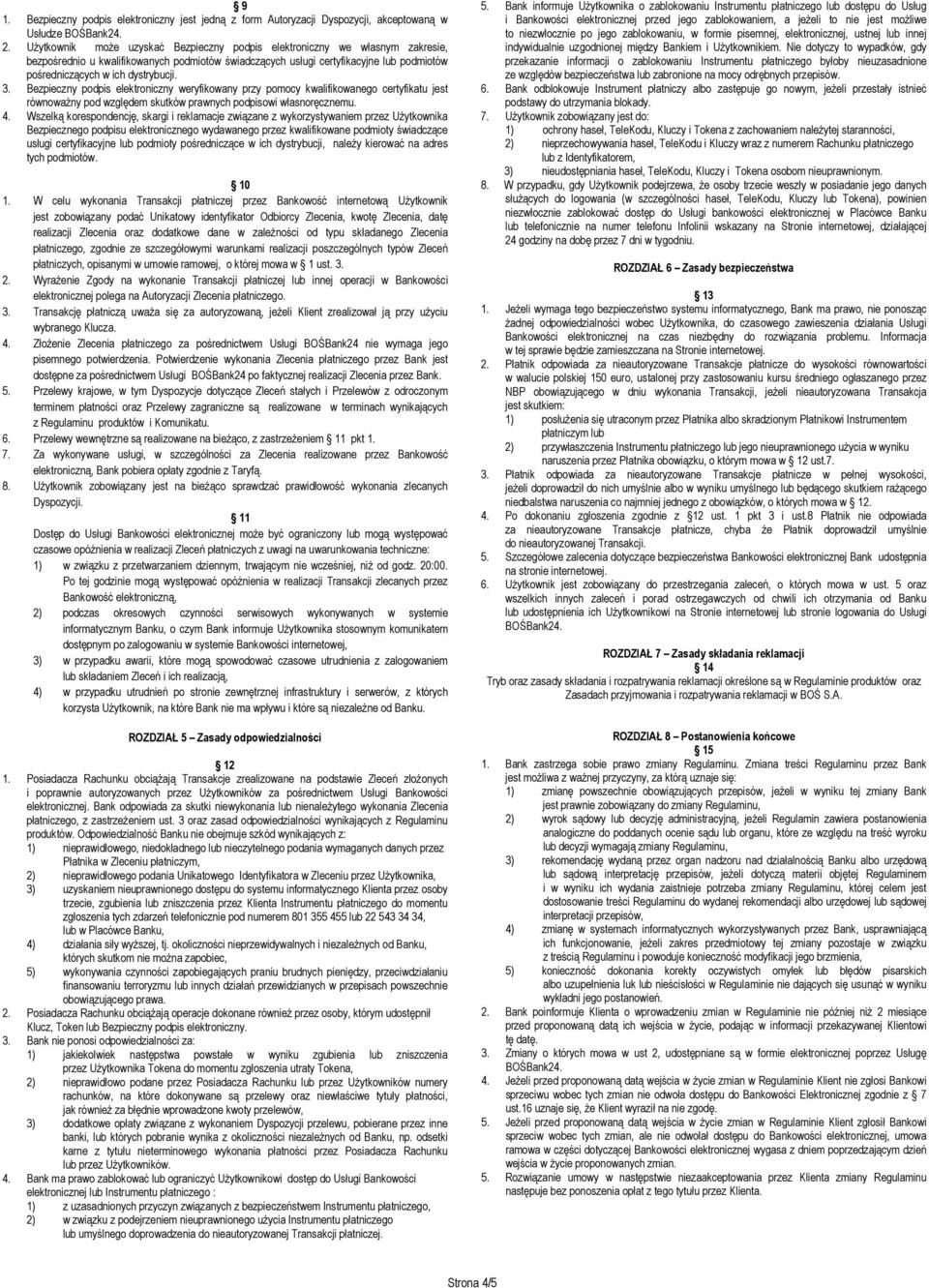 dystrybucji. 3. Bezpieczny podpis elektroniczny weryfikowany przy pomocy kwalifikowanego certyfikatu jest równowaŝny pod względem skutków prawnych podpisowi własnoręcznemu. 4.