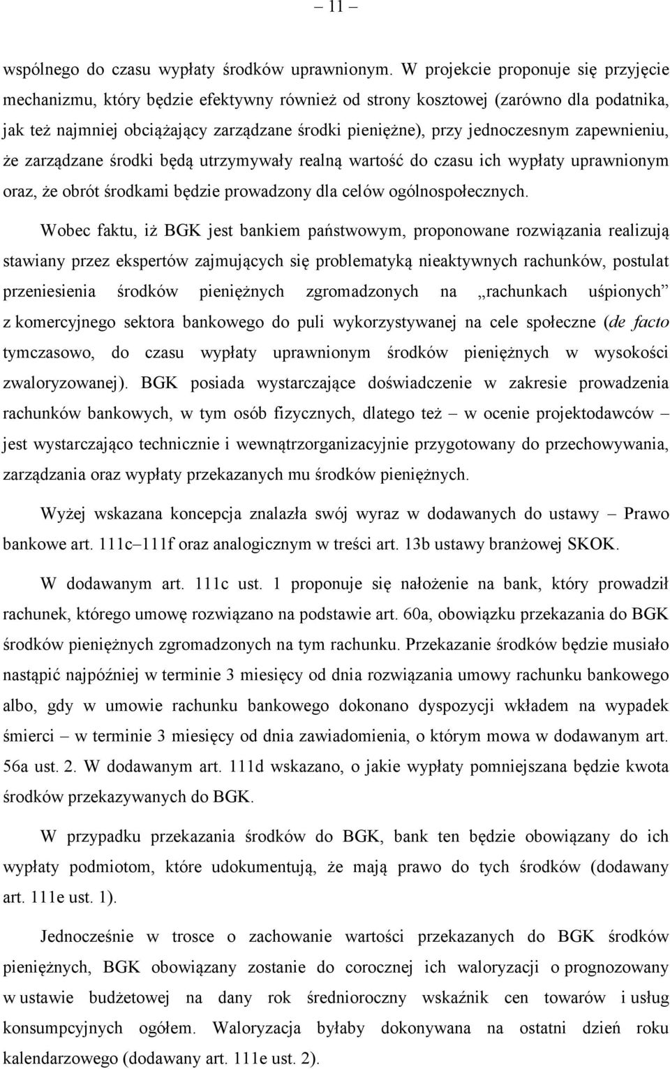 zapewnieniu, że zarządzane środki będą utrzymywały realną wartość do czasu ich wypłaty uprawnionym oraz, że obrót środkami będzie prowadzony dla celów ogólnospołecznych.