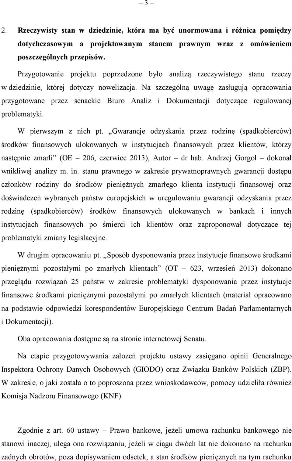 Na szczególną uwagę zasługują opracowania przygotowane przez senackie Biuro Analiz i Dokumentacji dotyczące regulowanej problematyki. W pierwszym z nich pt.