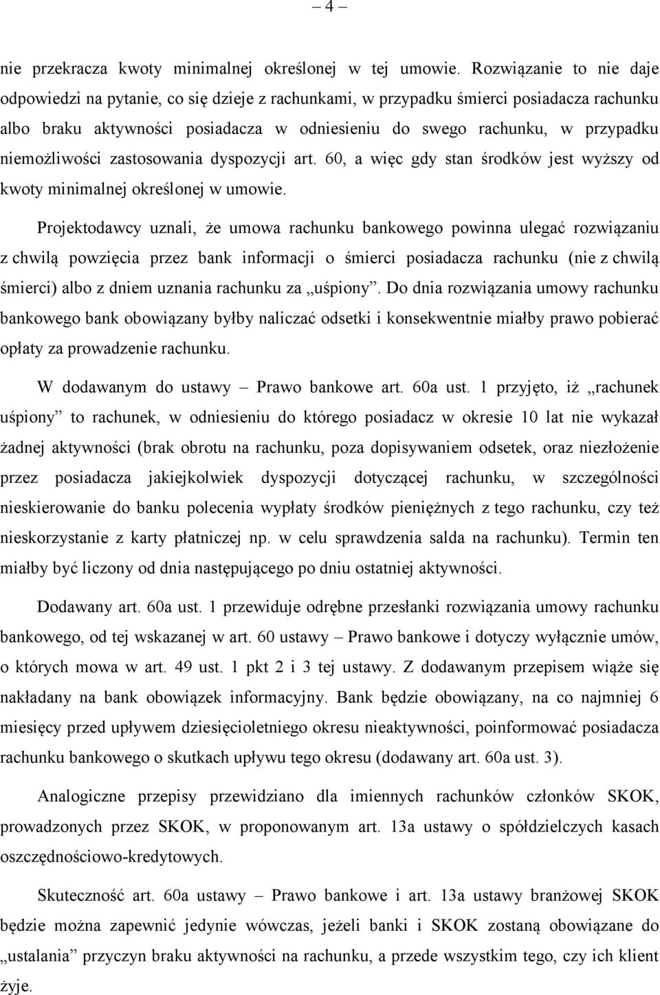 niemożliwości zastosowania dyspozycji art. 60, a więc gdy stan środków jest wyższy od kwoty minimalnej określonej w umowie.