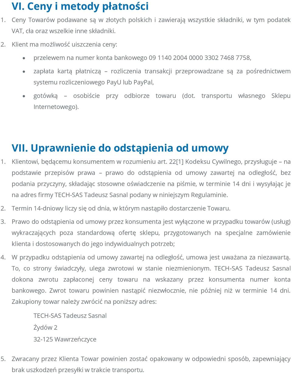 rozliczeniowego PayU lub PayPal, gotówką osobiście przy odbiorze towaru (dot. transportu własnego Sklepu Internetowego). VII. Uprawnienie do odstąpienia od umowy 1.