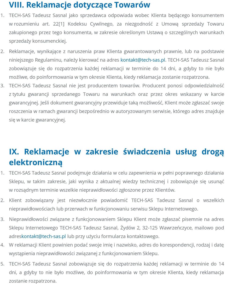 Reklamacje, wynikające z naruszenia praw Klienta gwarantowanych prawnie, lub na podstawie niniejszego Regulaminu, należy kierować na adres kontakt@tech-sas.pl.