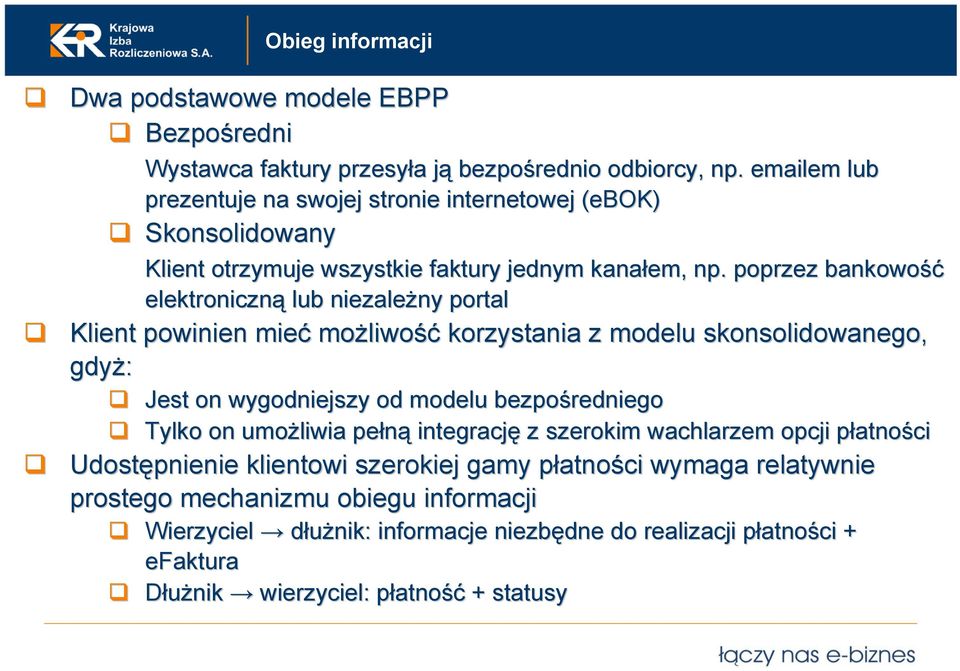 . poprzez bankowość elektroniczną lub niezależny ny portal Klient powinien mieć możliwo liwość korzystania z modelu skonsolidowanego, gdyż: Jest on wygodniejszy od modelu bezpośredniego