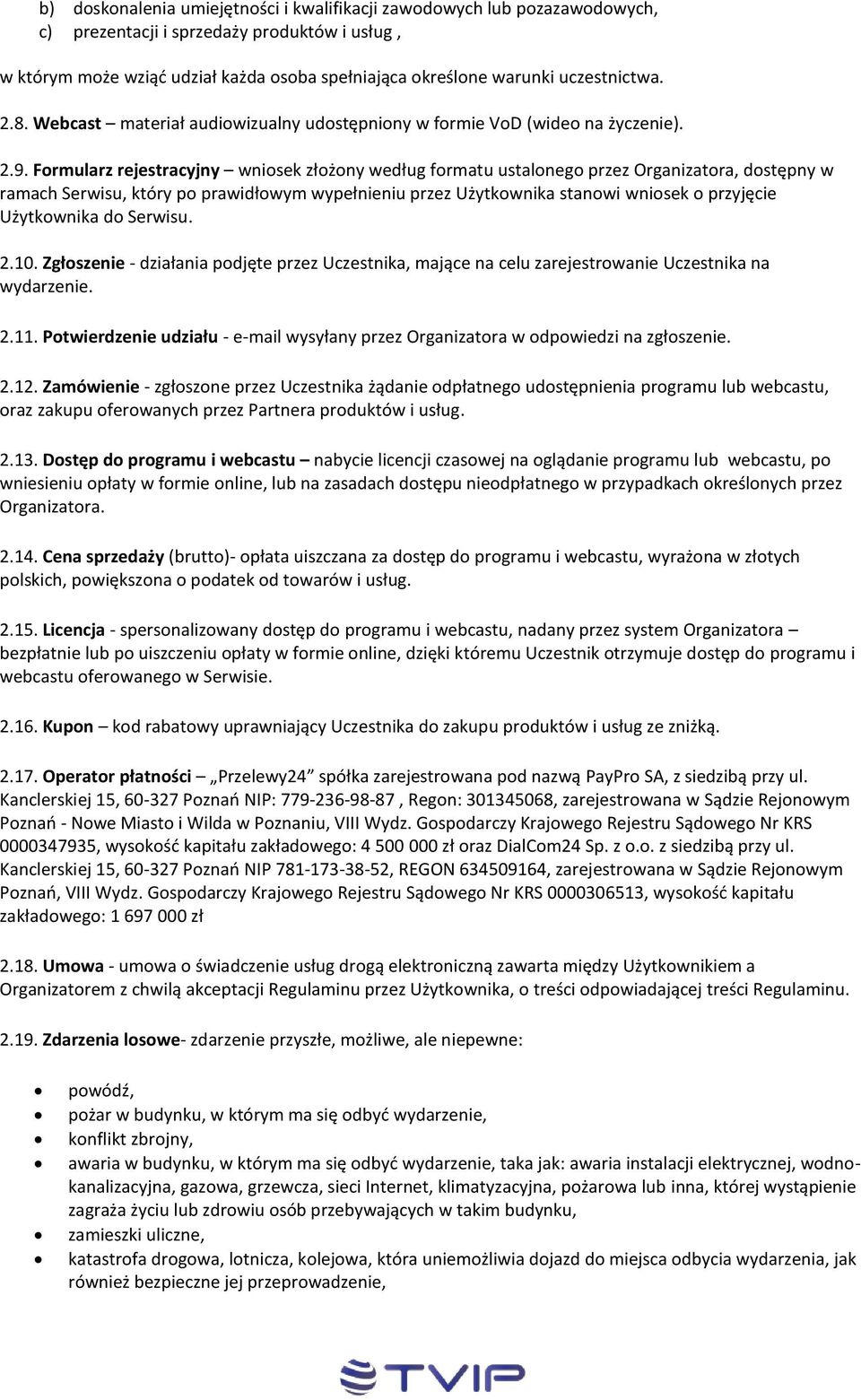 Formularz rejestracyjny wniosek złożony według formatu ustalonego przez Organizatora, dostępny w ramach Serwisu, który po prawidłowym wypełnieniu przez Użytkownika stanowi wniosek o przyjęcie