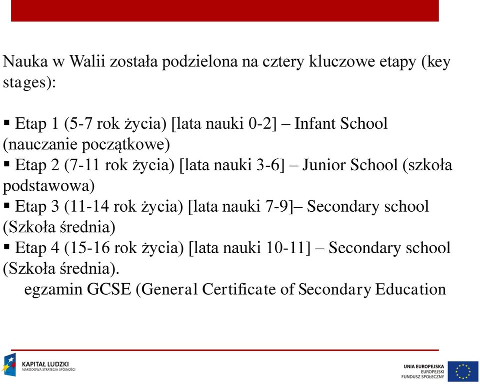 podstawowa) Etap 3 (11-14 rok życia) [lata nauki 7-9] Secondary school (Szkoła średnia) Etap 4 (15-16 rok