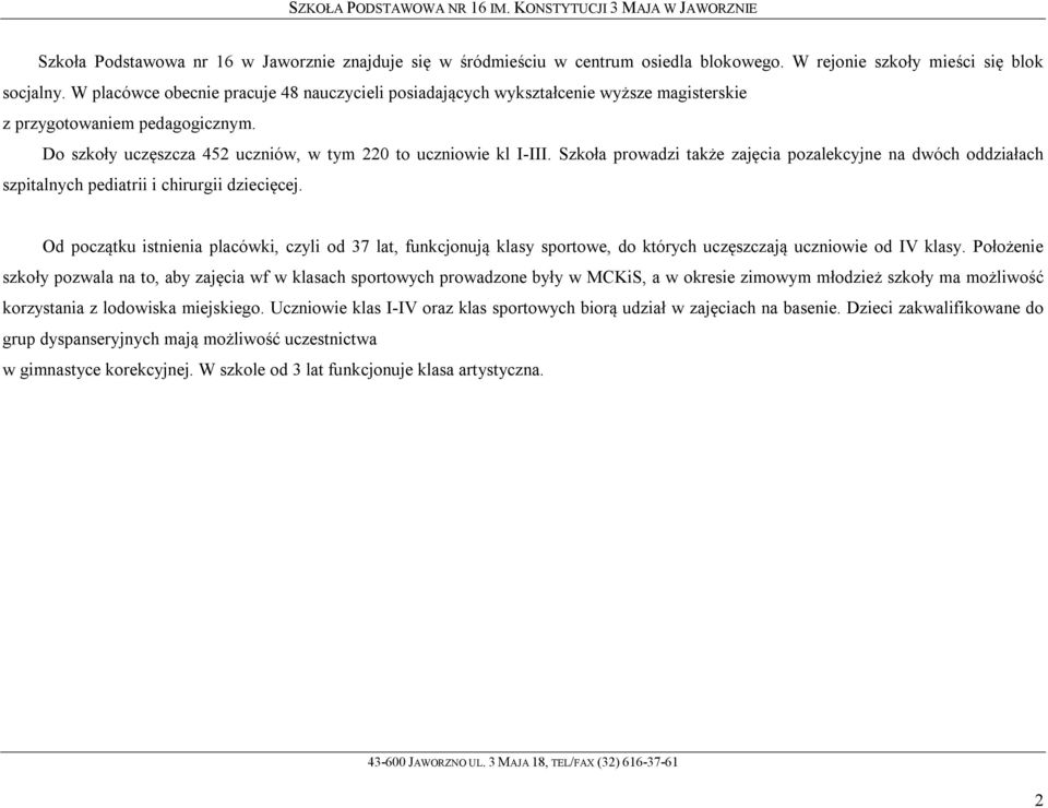 Szkoła prowadzi także zajęcia pozalekcyjne na dwóch oddziałach szpitalnych pediatrii i chirurgii dziecięcej.