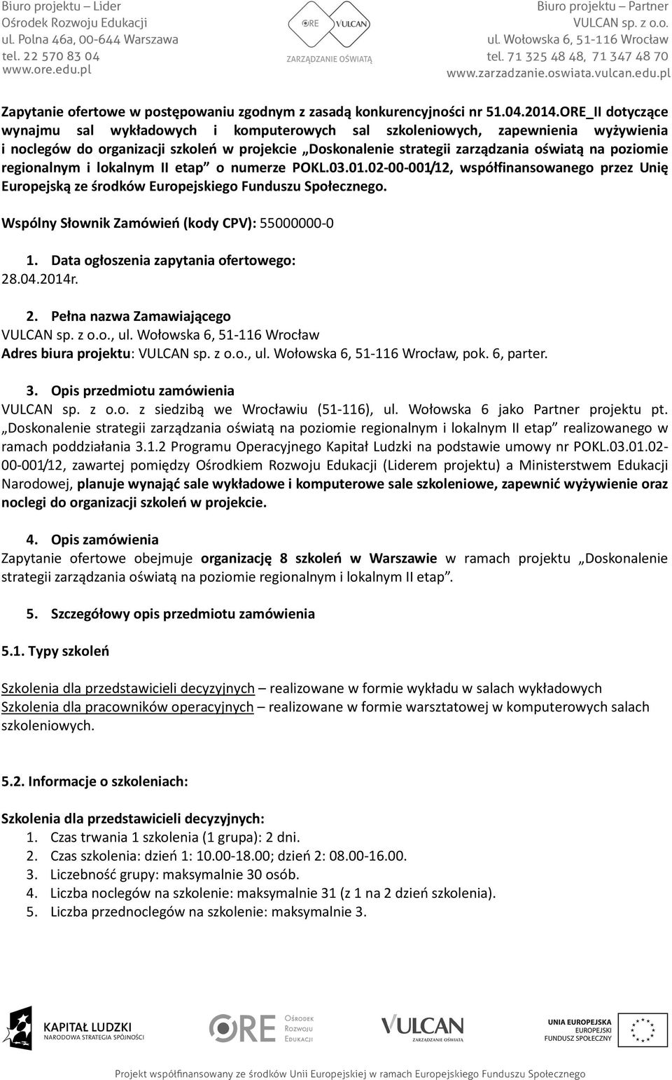 regionalnym i lokalnym II etap o numerze POKL.03.01.02-00-001/12, współfinansowanego przez Unię Europejską ze środków Europejskiego Funduszu Społecznego.