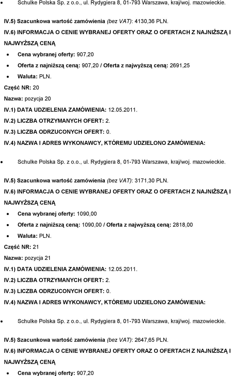 pozycja 20 IV.5) Szacunkowa wartość zamówienia (bez VAT): 3171,30 PLN.