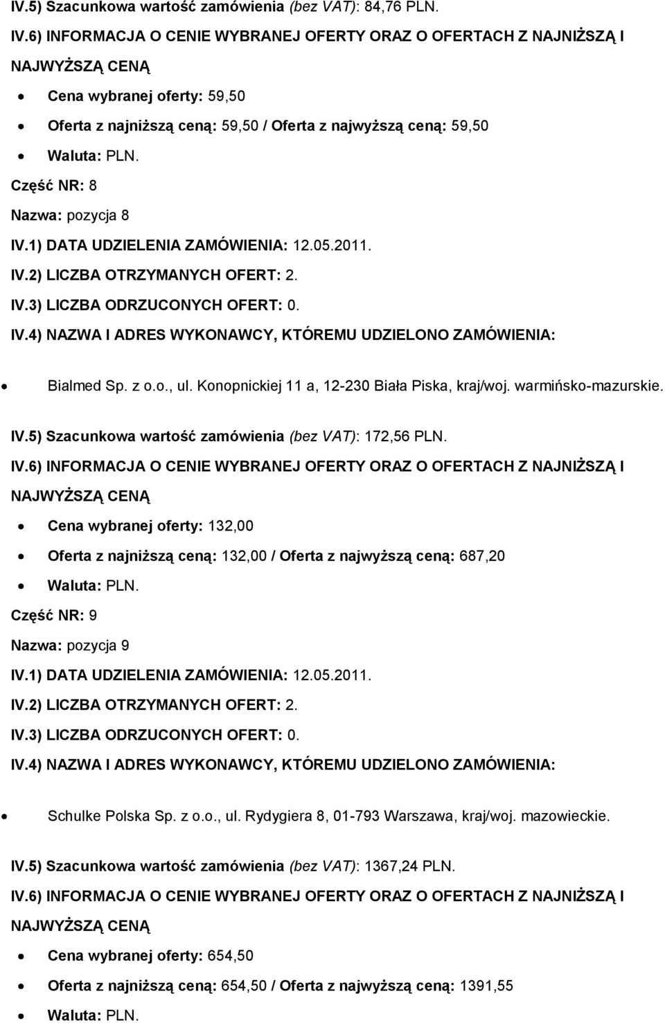 Konopnickiej 11 a, 12-230 Biała Piska, kraj/woj. warmińsko-mazurskie. IV.5) Szacunkowa wartość zamówienia (bez VAT): 172,56 PLN.