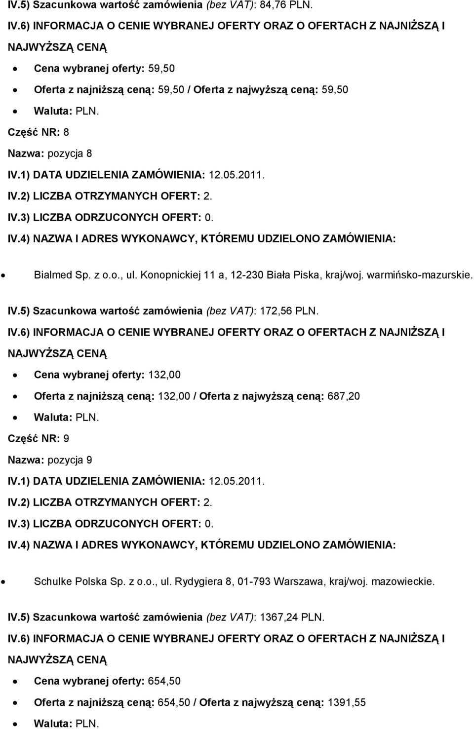 Konopnickiej 11 a, 12-230 Biała Piska, kraj/woj. warmińsko-mazurskie. IV.5) Szacunkowa wartość zamówienia (bez VAT): 172,56 PLN.