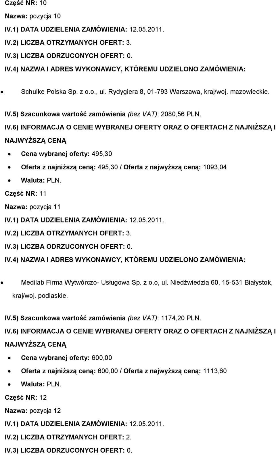 2) LICZBA OTRZYMANYCH OFERT: 3. Medilab Firma Wytwórczo- Usługowa Sp. z o.o, ul. Niedźwiedzia 60, 15-531 Białystok, kraj/woj. podlaskie. IV.