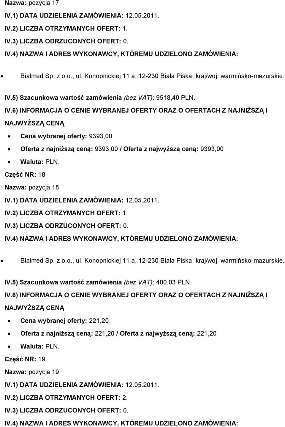 Cena wybranej oferty: 9393,00 Oferta z najniższą ceną: 9393,00 / Oferta z najwyższą ceną: 9393,00 Część NR: 18 Nazwa: pozycja 18 Bialmed Sp. z o.