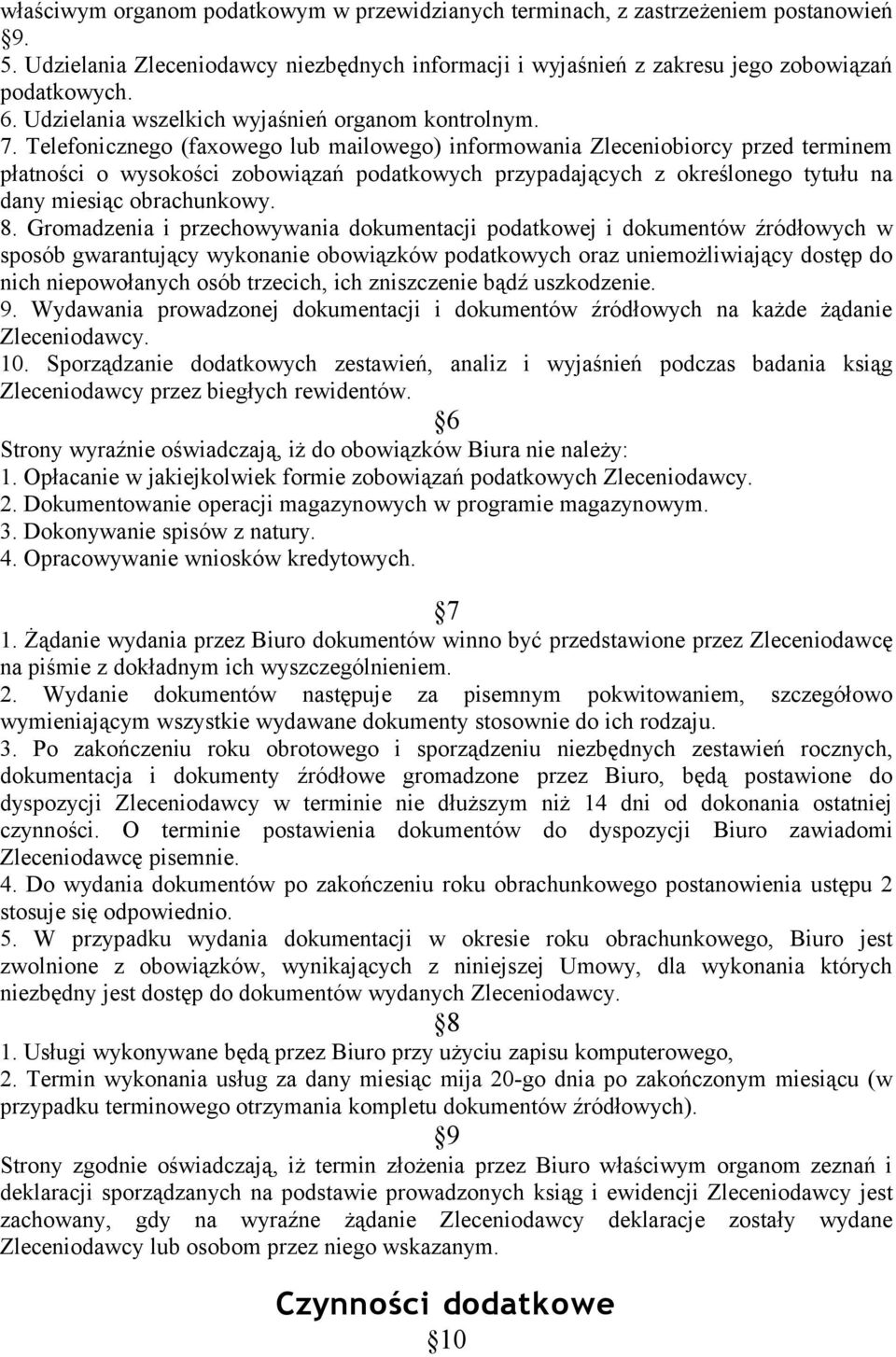 Telefonicznego (faxowego lub mailowego) informowania Zleceniobiorcy przed terminem płatności o wysokości zobowiązań podatkowych przypadających z określonego tytułu na dany miesiąc obrachunkowy. 8.
