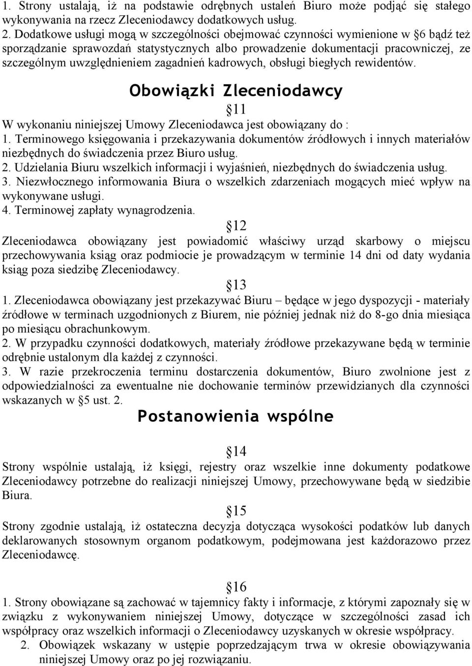 zagadnień kadrowych, obsługi biegłych rewidentów. Obowiązki Zleceniodawcy 11 W wykonaniu niniejszej Umowy Zleceniodawca jest obowiązany do : 1.