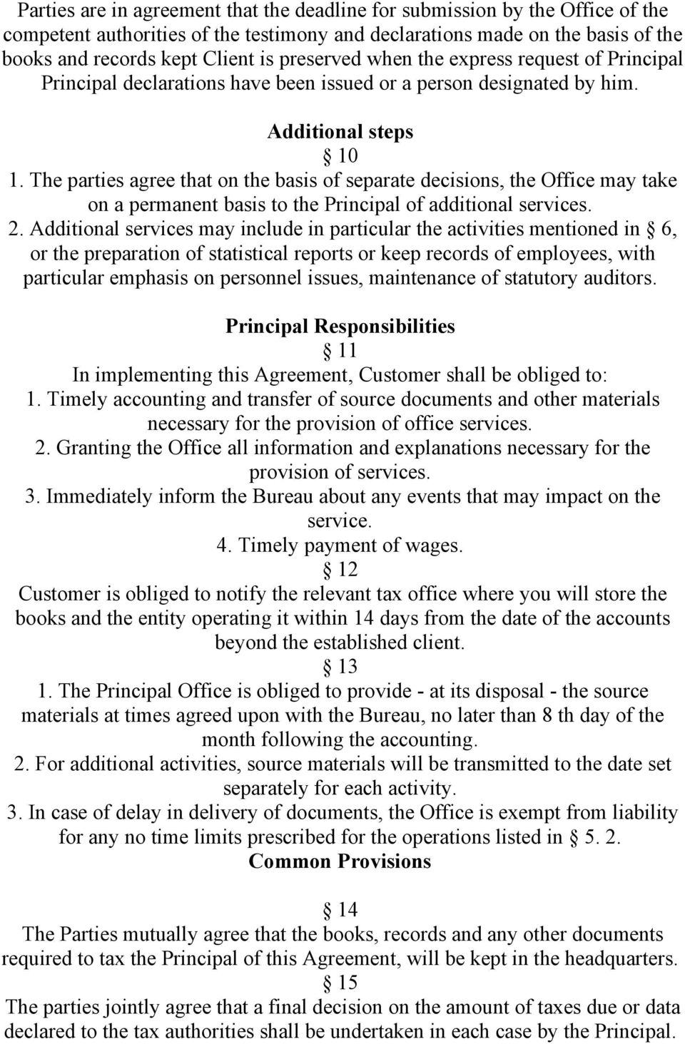 The parties agree that on the basis of separate decisions, the Office may take on a permanent basis to the Principal of additional services. 2.