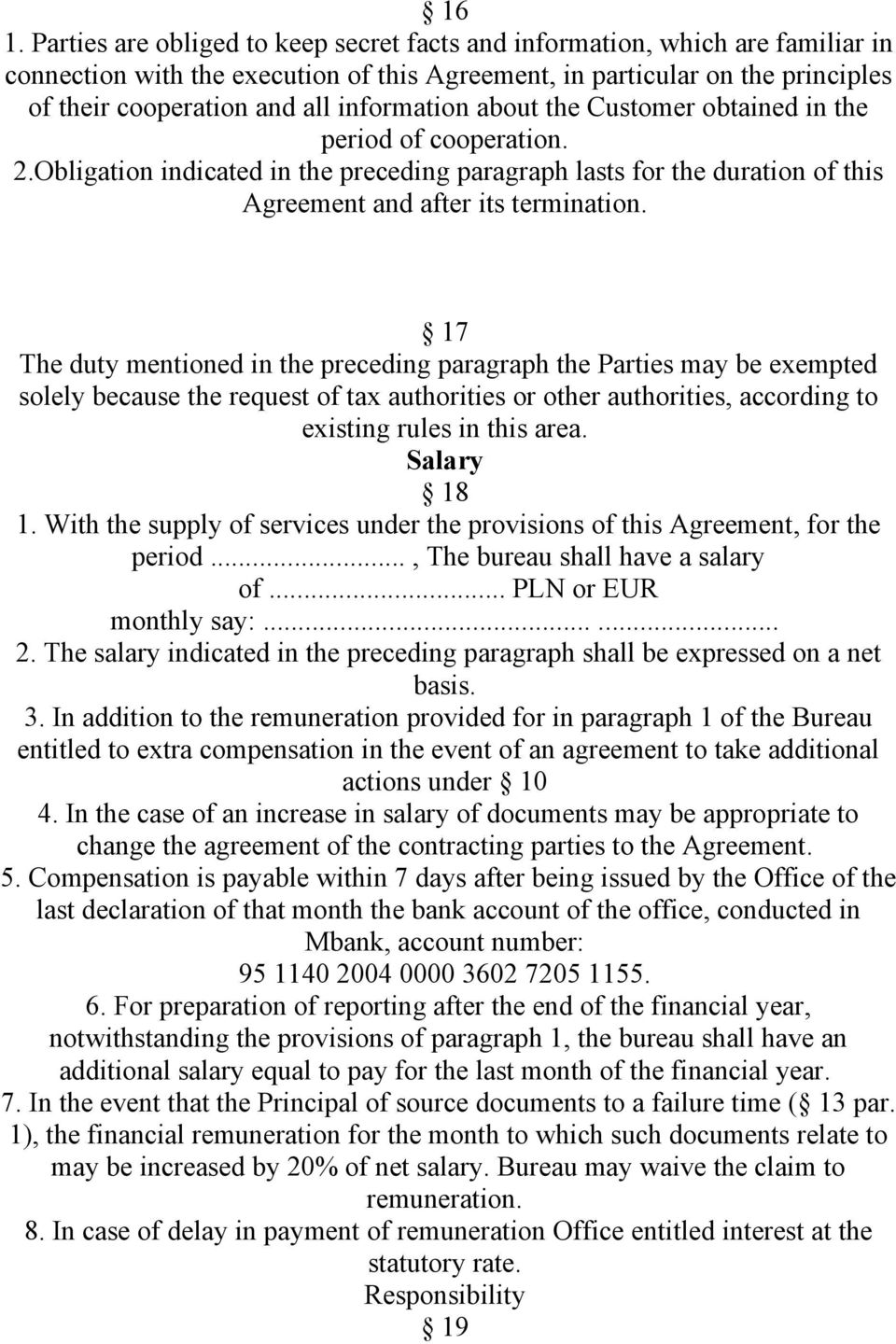 17 The duty mentioned in the preceding paragraph the Parties may be exempted solely because the request of tax authorities or other authorities, according to existing rules in this area. Salary 18 1.