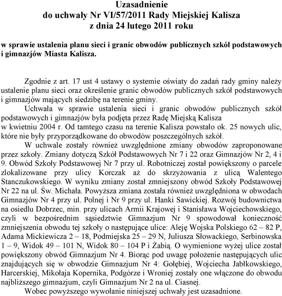 17 ust 4 ustawy o systemie oświaty do zadań rady gminy należy ustalenie planu sieci oraz określenie granic obwodów publicznych szkół podstawowych i gimnazjów mających siedzibę na terenie gminy.