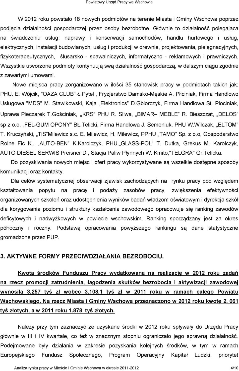 pielęgnacyjnych, fizykoterapeutycznych, ślusarsko - spawalniczych, informatyczno - reklamowych i prawniczych.