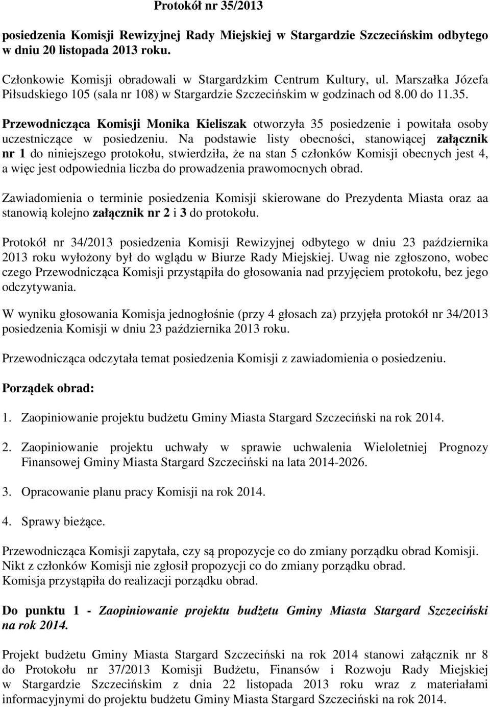 Przewodnicząca Komisji Monika Kieliszak otworzyła 35 posiedzenie i powitała osoby uczestniczące w posiedzeniu.