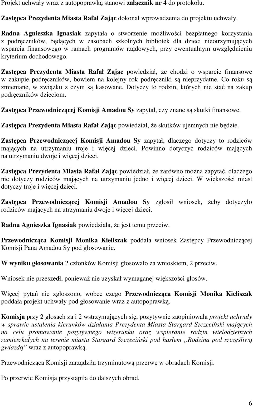 programów rządowych, przy ewentualnym uwzględnieniu kryterium dochodowego.
