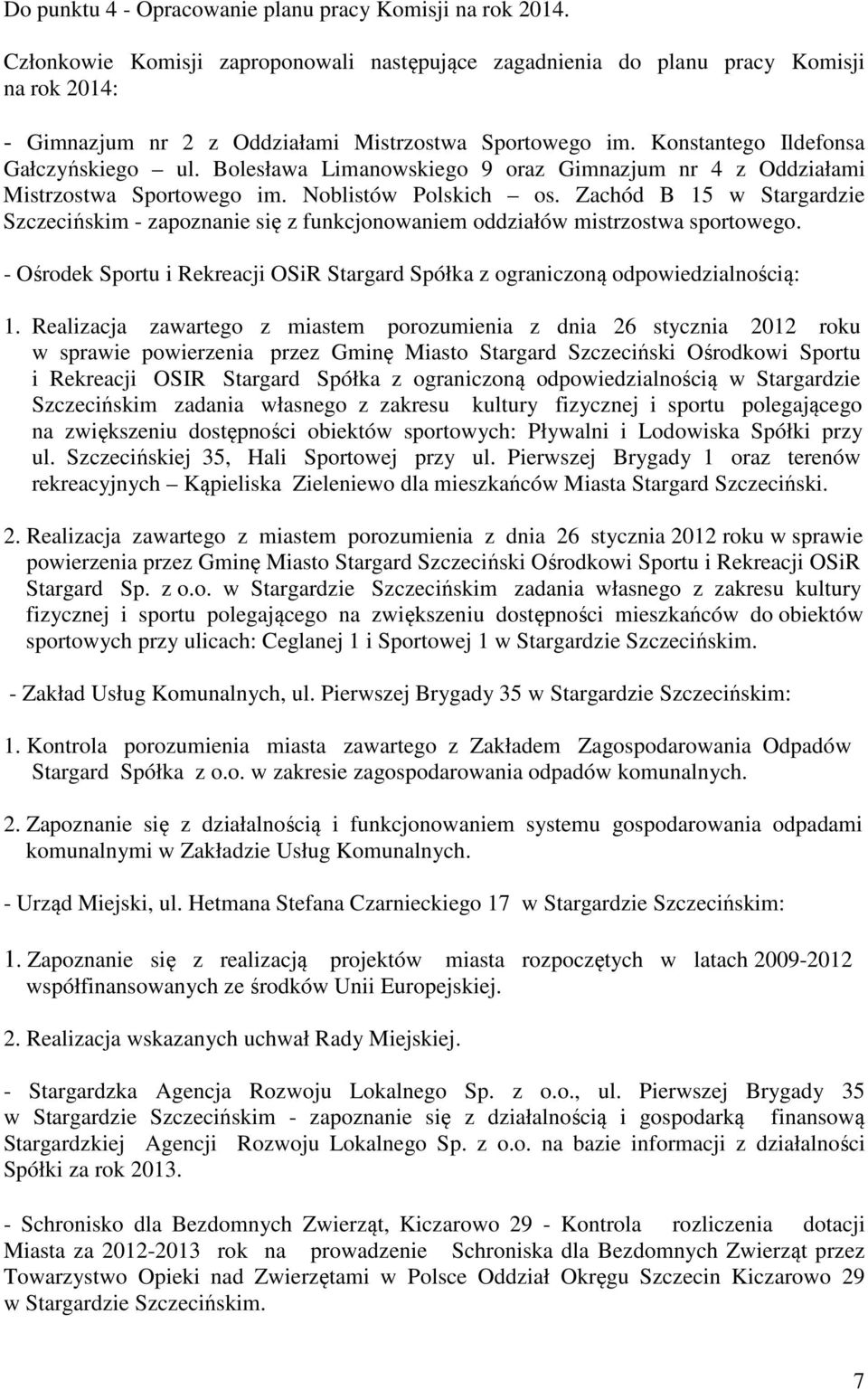 Bolesława Limanowskiego 9 oraz Gimnazjum nr 4 z Oddziałami Mistrzostwa Sportowego im. Noblistów Polskich os.