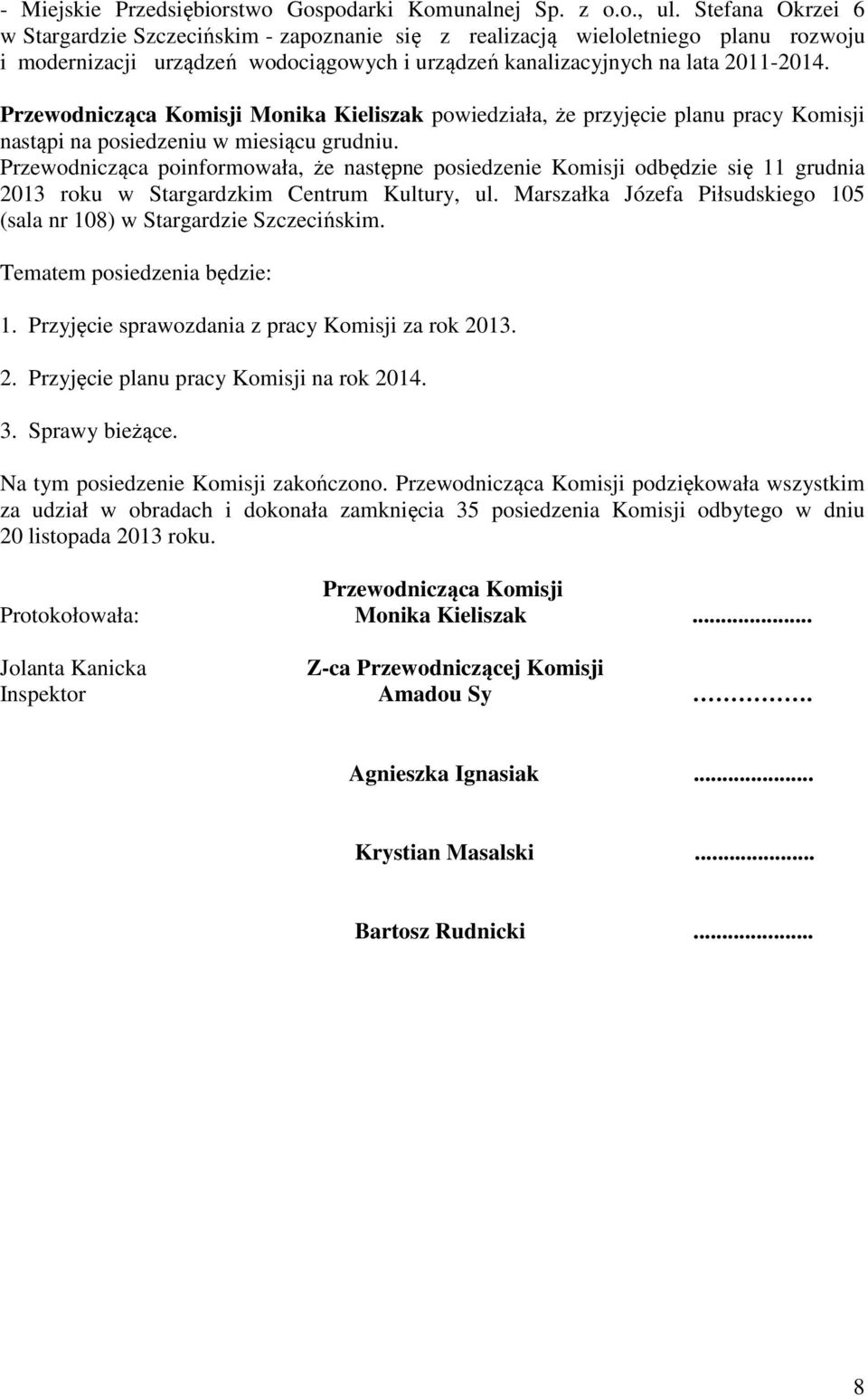 Przewodnicząca Komisji Monika Kieliszak powiedziała, że przyjęcie planu pracy Komisji nastąpi na posiedzeniu w miesiącu grudniu.