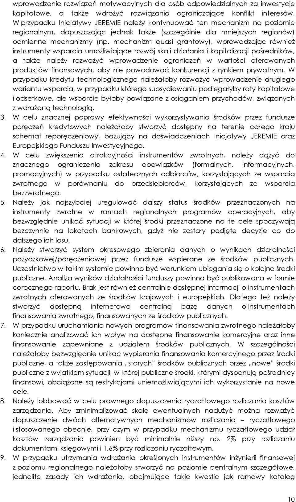 mechanizm quasi grantowy), wprowadzając również instrumenty wsparcia umożliwiające rozwój skali działania i kapitalizacji pośredników, a także należy rozważyć wprowadzenie ograniczeń w wartości
