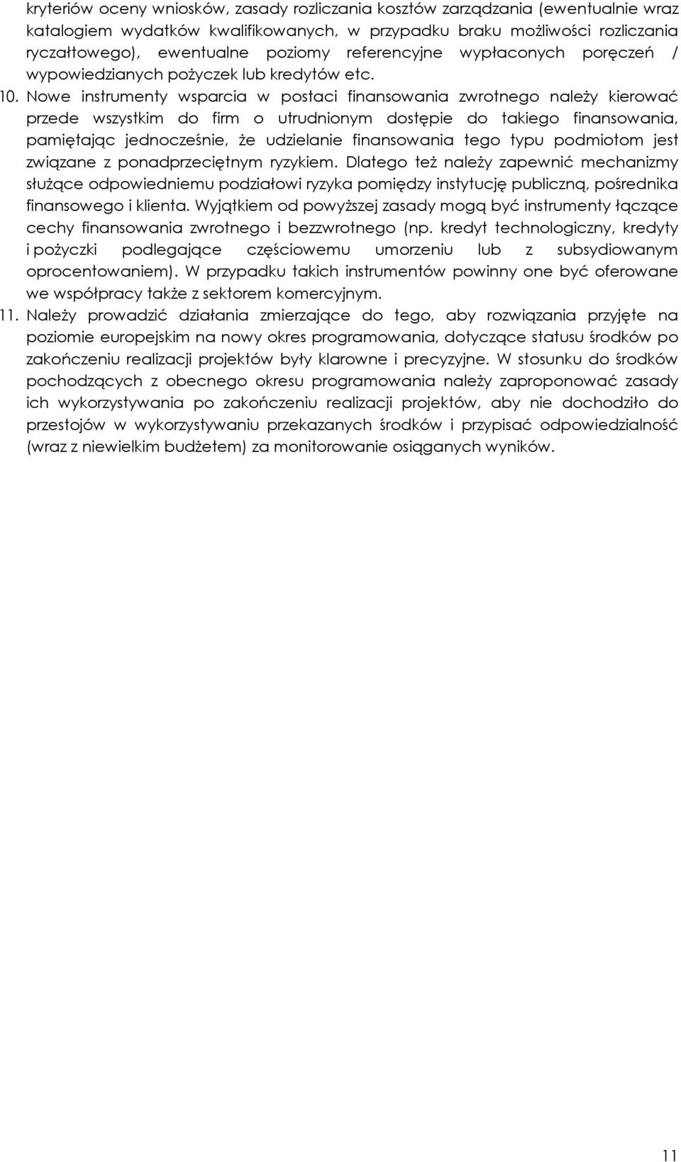 Nowe instrumenty wsparcia w postaci finansowania zwrotnego należy kierować przede wszystkim do firm o utrudnionym dostępie do takiego finansowania, pamiętając jednocześnie, że udzielanie finansowania