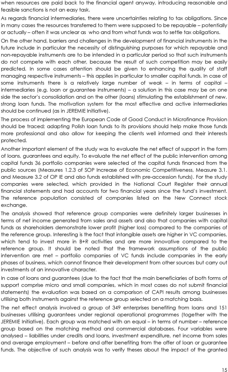 Since in many cases the resources transferred to them were supposed to be repayable potentially or actually often it was unclear as who and from what funds was to settle tax obligations.