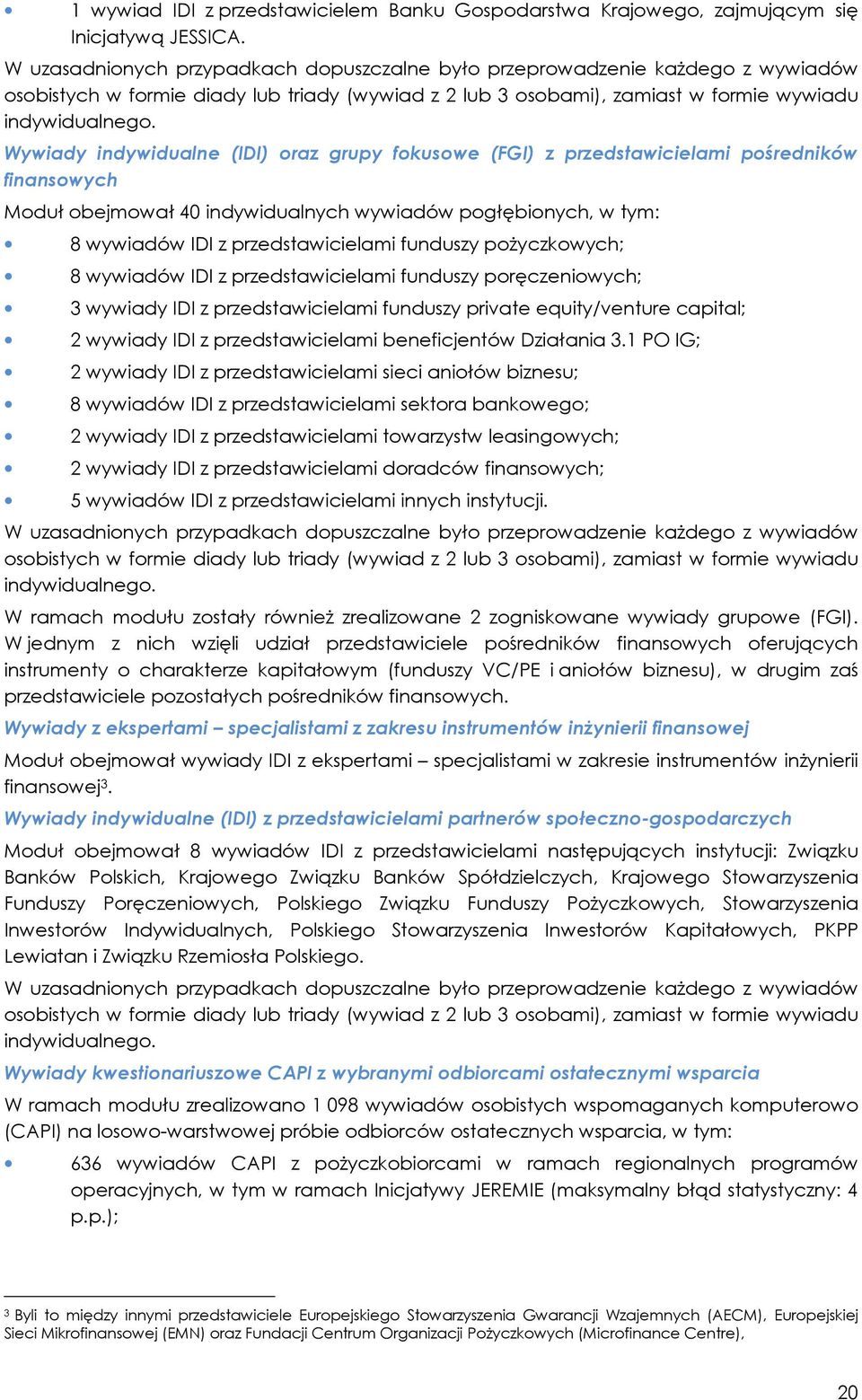 Wywiady indywidualne (IDI) oraz grupy fokusowe (FGI) z przedstawicielami pośredników finansowych Moduł obejmował 40 indywidualnych wywiadów pogłębionych, w tym: 8 wywiadów IDI z przedstawicielami