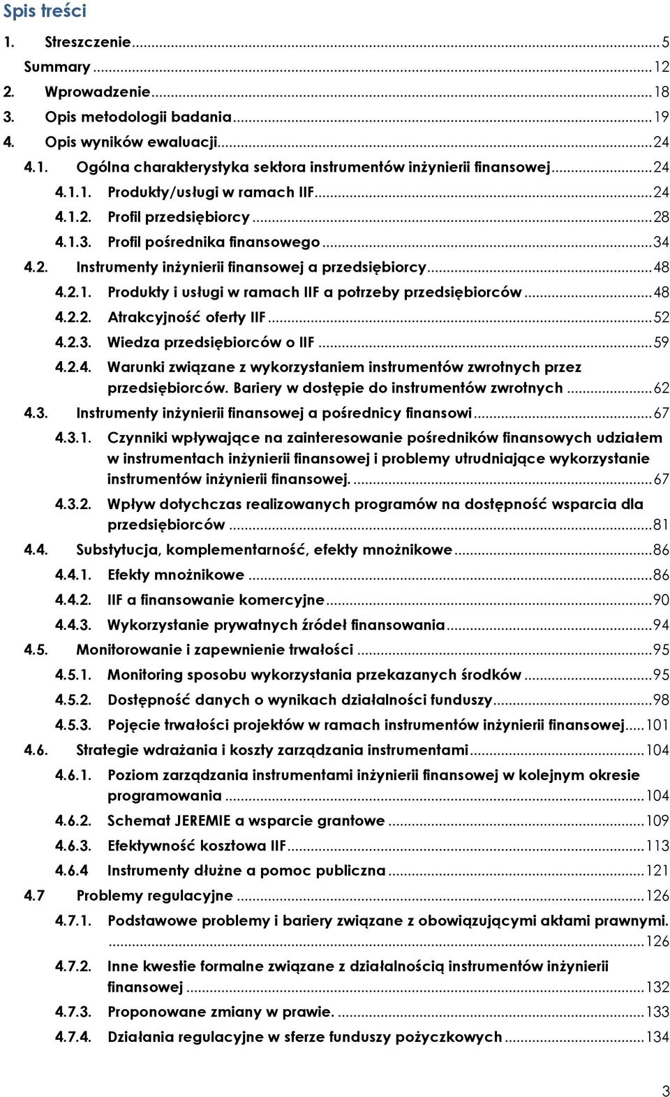 .. 48 4.2.2. Atrakcyjność oferty IIF... 52 4.2.3. Wiedza przedsiębiorców o IIF... 59 4.2.4. Warunki związane z wykorzystaniem instrumentów zwrotnych przez przedsiębiorców.