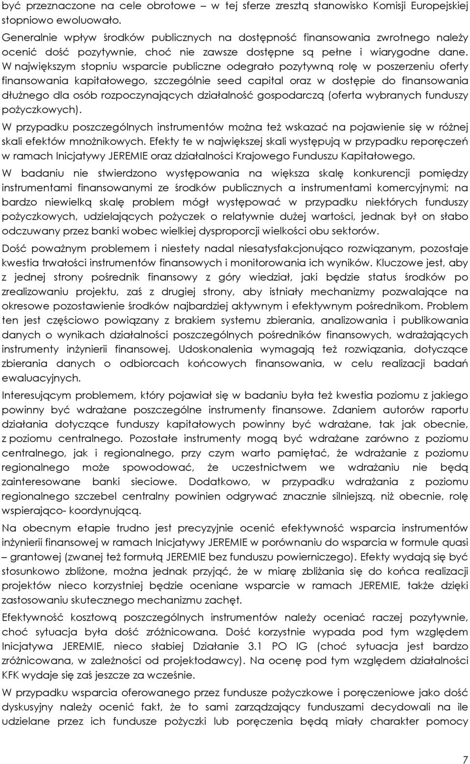 W największym stopniu wsparcie publiczne odegrało pozytywną rolę w poszerzeniu oferty finansowania kapitałowego, szczególnie seed capital oraz w dostępie do finansowania dłużnego dla osób